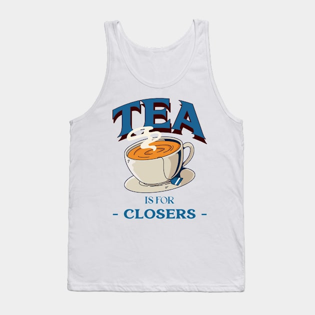 Tea is for Closers Tank Top by Fresh Sizzle Designs